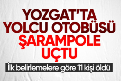 Yozgat'ta yolcu otobüsü şarampole devrildi: 11 kişi hayatını kaybetti